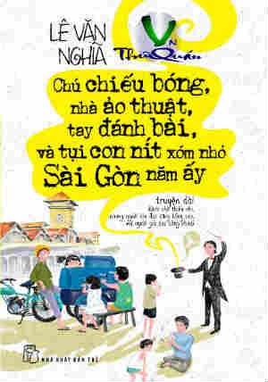 Chú Chiếu Bóng, nhà ảo thuật <br> tay đánh bài và tụi con nít xóm nhỏ Sàigòn năm ấy