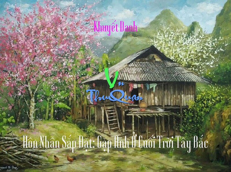 Hôn Nhân Sắp Đặt: Gặp Anh Ở Cuối Trời Tây Bắc